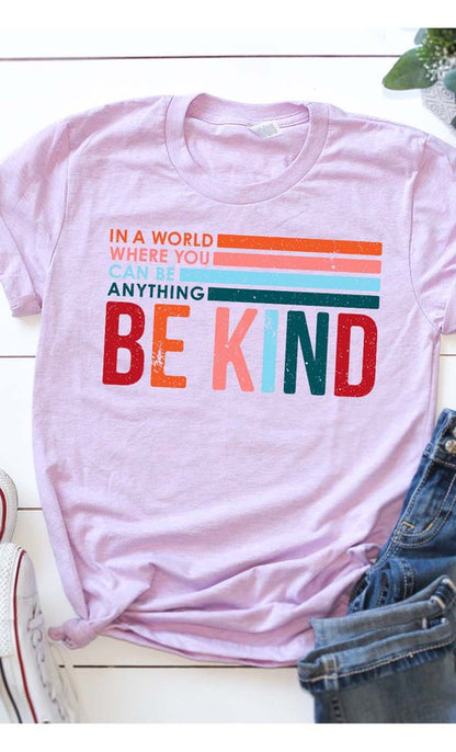 In world where  you can be anything, Be Kind  Tee