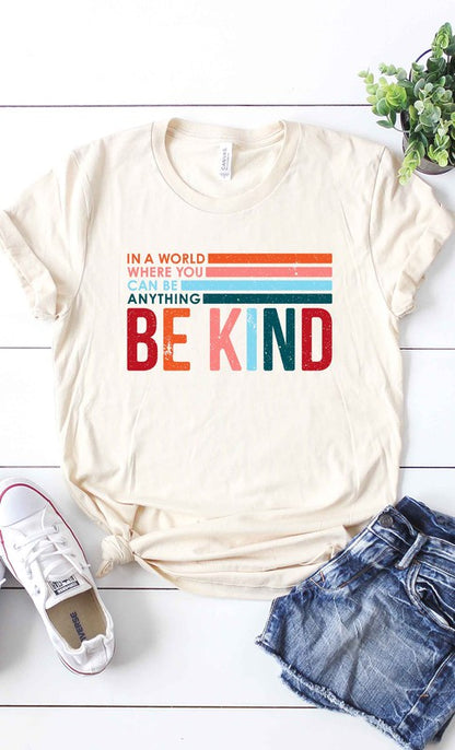 In world where  you can be anything, Be Kind  Tee