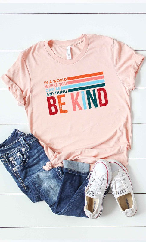 In world where  you can be anything, Be Kind  Tee