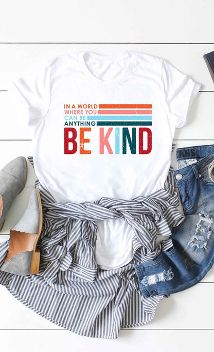 In world where  you can be anything, Be Kind  Tee