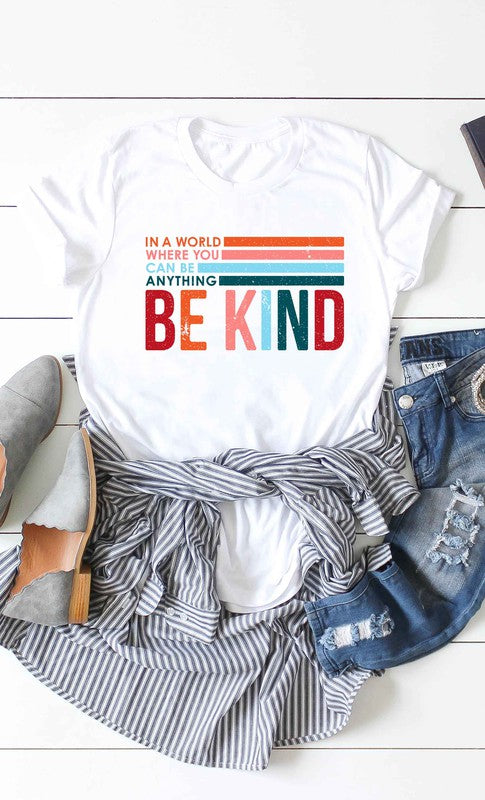 In world where  you can be anything, Be Kind  Tee